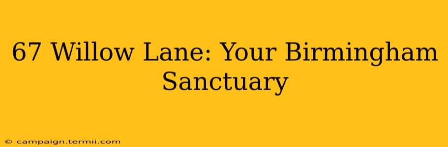 67 Willow Lane: Your Birmingham Sanctuary