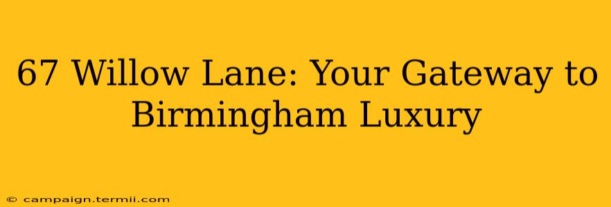 67 Willow Lane: Your Gateway to Birmingham Luxury