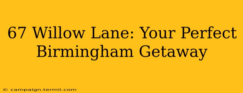 67 Willow Lane: Your Perfect Birmingham Getaway