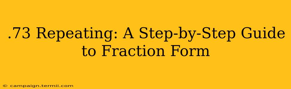 .73 Repeating: A Step-by-Step Guide to Fraction Form