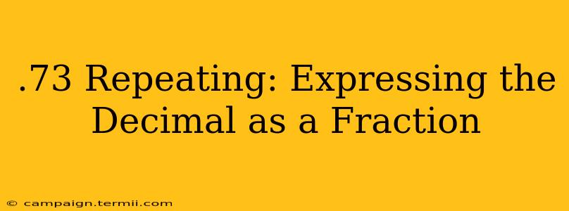 .73 Repeating: Expressing the Decimal as a Fraction