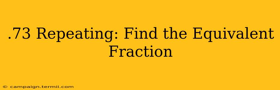 .73 Repeating: Find the Equivalent Fraction