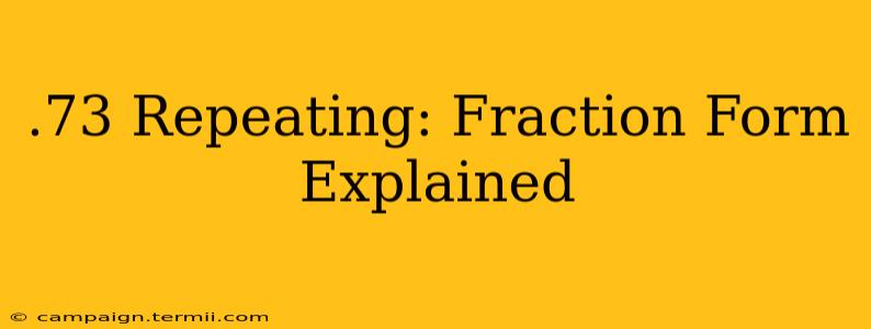 .73 Repeating: Fraction Form Explained