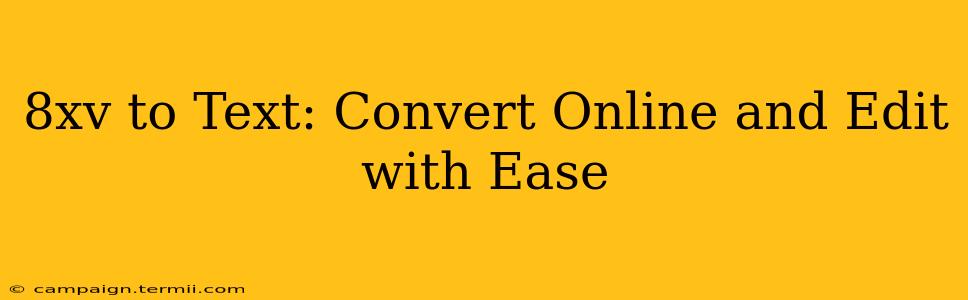 8xv to Text: Convert Online and Edit with Ease