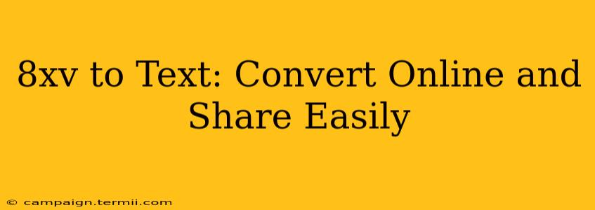 8xv to Text: Convert Online and Share Easily