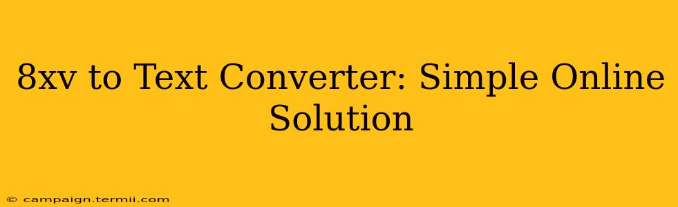 8xv to Text Converter: Simple Online Solution