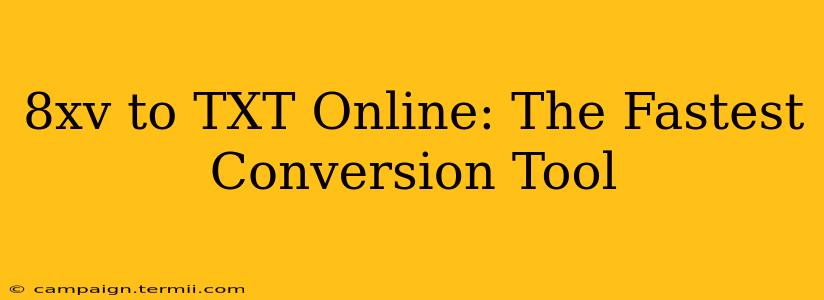 8xv to TXT Online: The Fastest Conversion Tool