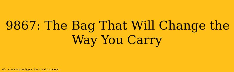 9867: The Bag That Will Change the Way You Carry