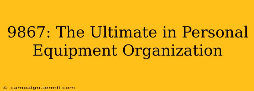 9867: The Ultimate in Personal Equipment Organization