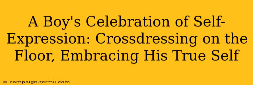 A Boy's Celebration of Self-Expression: Crossdressing on the Floor, Embracing His True Self