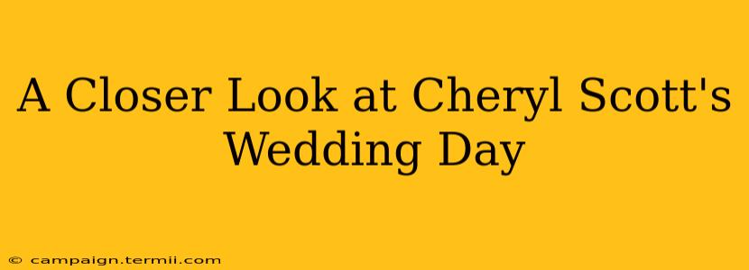 A Closer Look at Cheryl Scott's Wedding Day