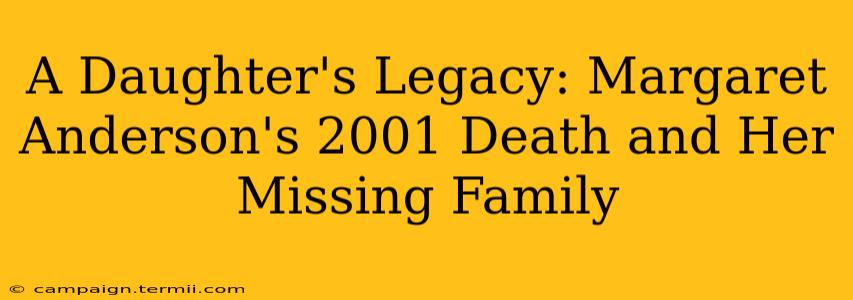 A Daughter's Legacy: Margaret Anderson's 2001 Death and Her Missing Family