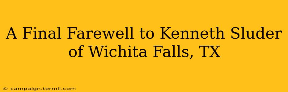 A Final Farewell to Kenneth Sluder of Wichita Falls, TX