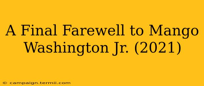 A Final Farewell to Mango Washington Jr. (2021)