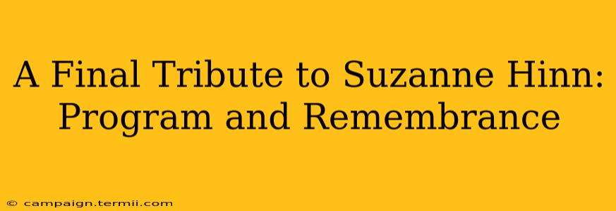 A Final Tribute to Suzanne Hinn: Program and Remembrance