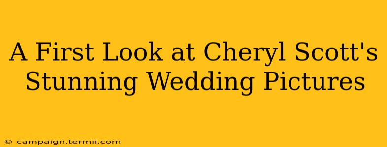 A First Look at Cheryl Scott's Stunning Wedding Pictures