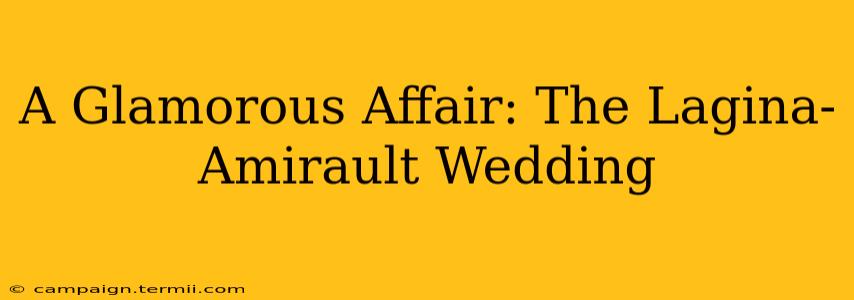 A Glamorous Affair: The Lagina-Amirault Wedding