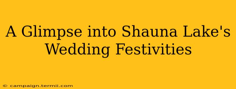 A Glimpse into Shauna Lake's Wedding Festivities