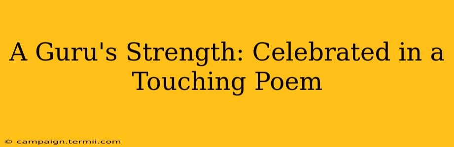 A Guru's Strength: Celebrated in a Touching Poem