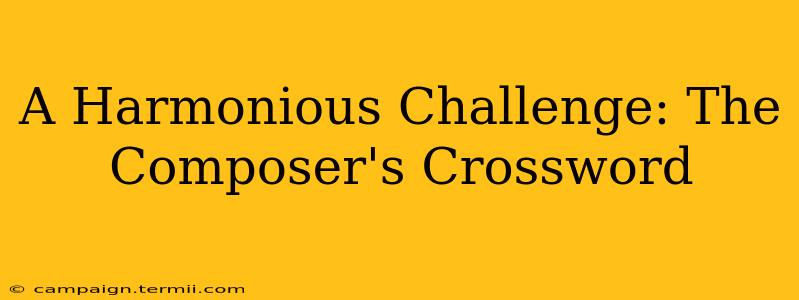 A Harmonious Challenge: The Composer's Crossword