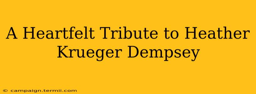 A Heartfelt Tribute to Heather Krueger Dempsey