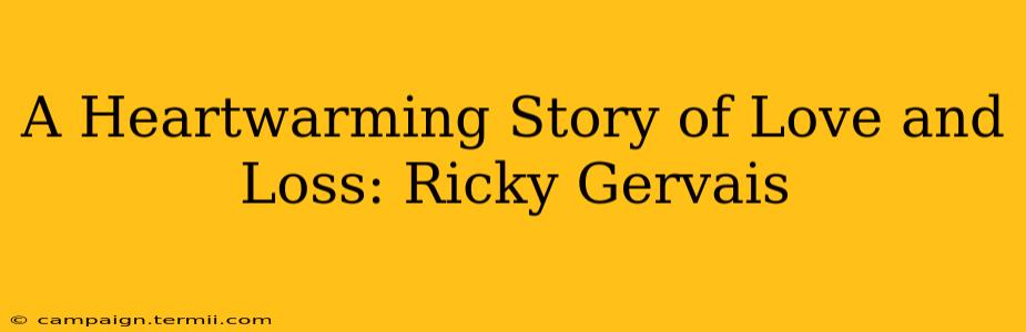 A Heartwarming Story of Love and Loss: Ricky Gervais