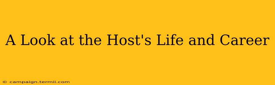 A Look at the Host's Life and Career