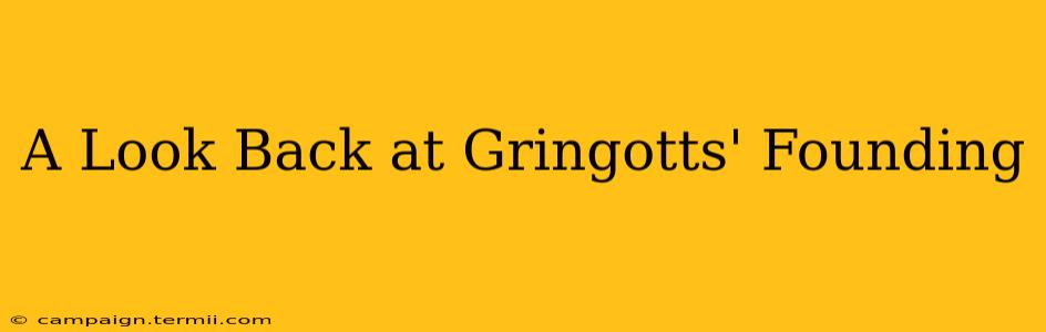 A Look Back at Gringotts' Founding