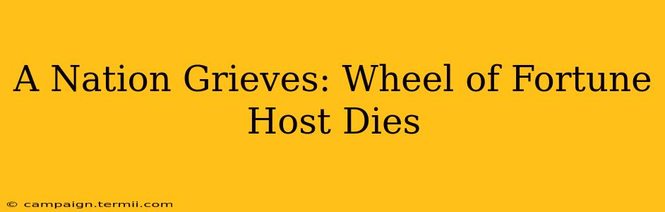 A Nation Grieves: Wheel of Fortune Host Dies