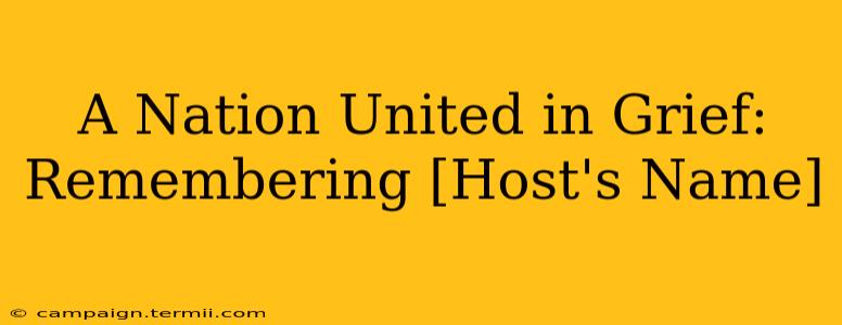 A Nation United in Grief: Remembering [Host's Name]