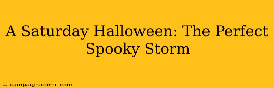 A Saturday Halloween: The Perfect Spooky Storm