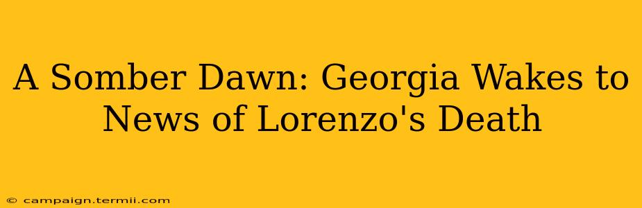 A Somber Dawn: Georgia Wakes to News of Lorenzo's Death