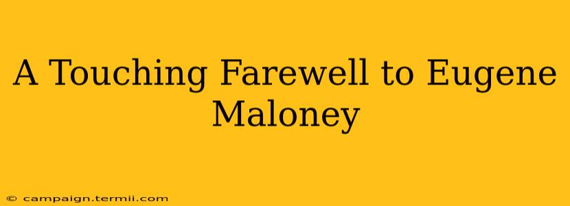 A Touching Farewell to Eugene Maloney