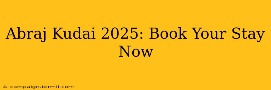 Abraj Kudai 2025: Book Your Stay Now