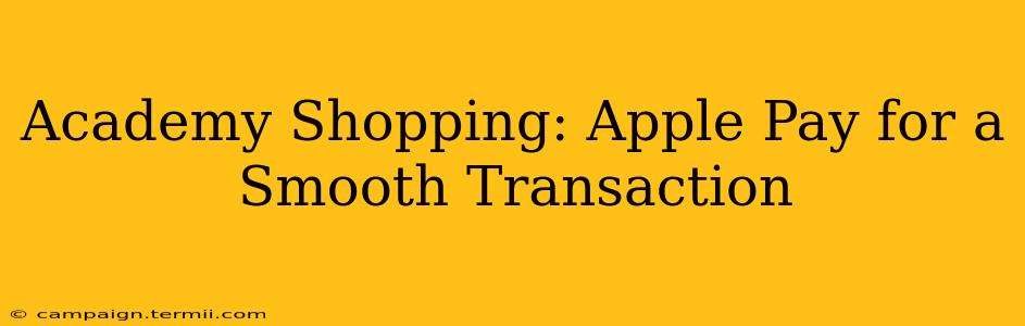 Academy Shopping: Apple Pay for a Smooth Transaction