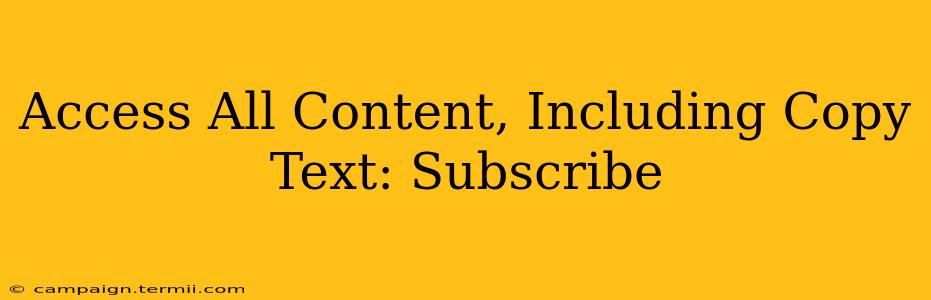 Access All Content, Including Copy Text: Subscribe