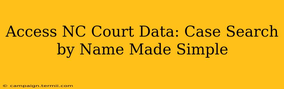 Access NC Court Data: Case Search by Name Made Simple