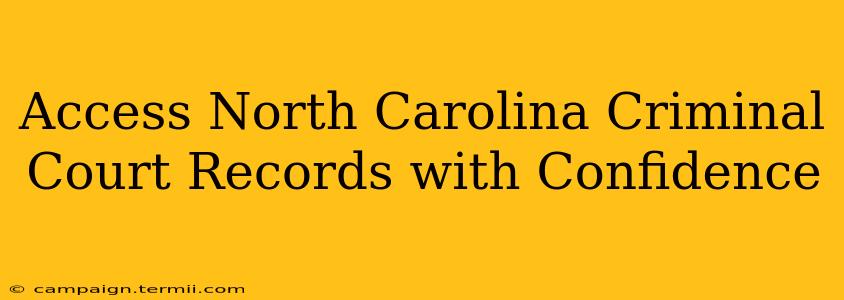 Access North Carolina Criminal Court Records with Confidence