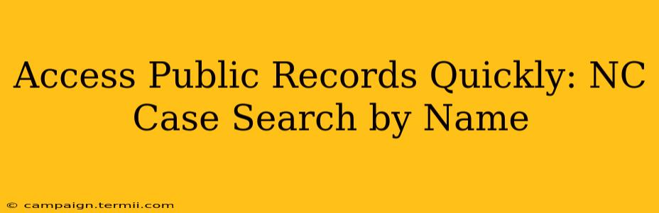 Access Public Records Quickly: NC Case Search by Name