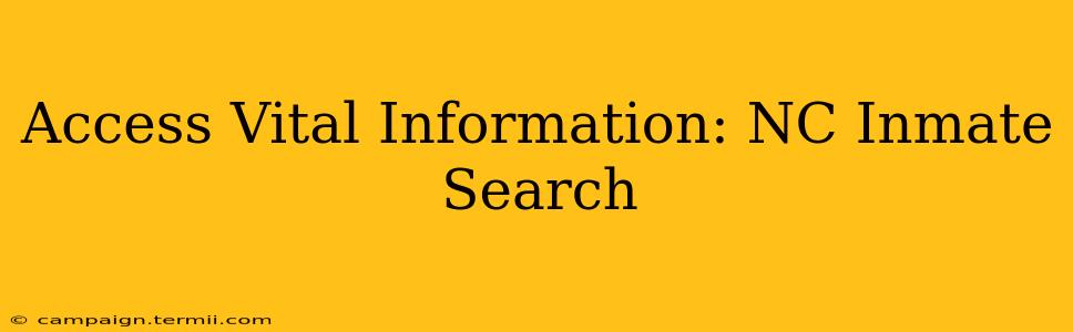 Access Vital Information: NC Inmate Search