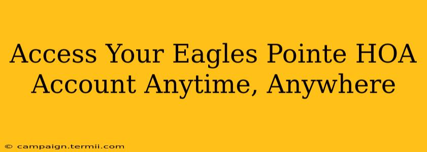 Access Your Eagles Pointe HOA Account Anytime, Anywhere