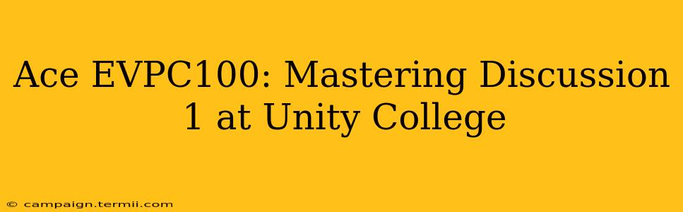 Ace EVPC100: Mastering Discussion 1 at Unity College