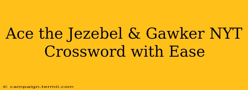 Ace the Jezebel & Gawker NYT Crossword with Ease