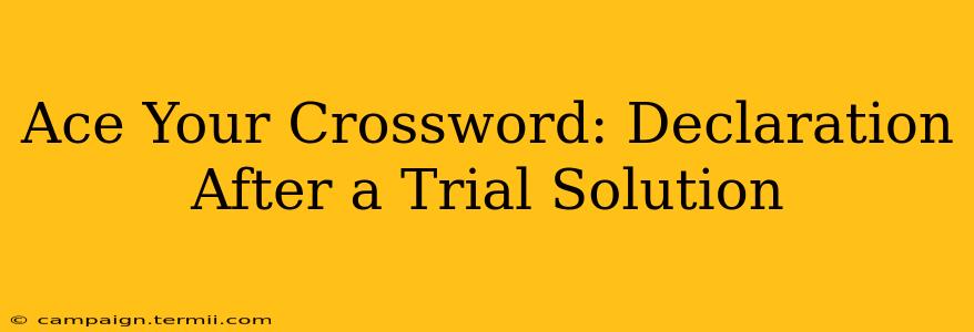 Ace Your Crossword: Declaration After a Trial Solution