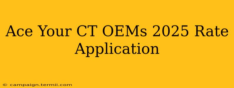 Ace Your CT OEMs 2025 Rate Application