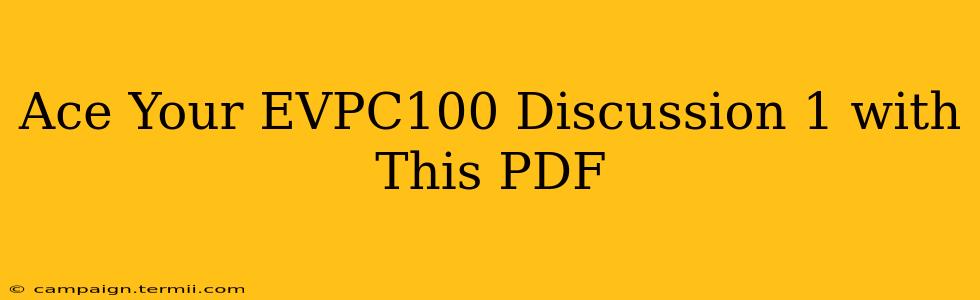 Ace Your EVPC100 Discussion 1 with This PDF