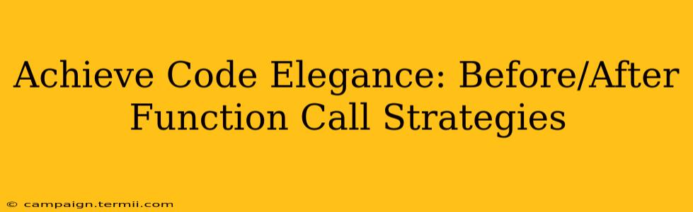 Achieve Code Elegance: Before/After Function Call Strategies