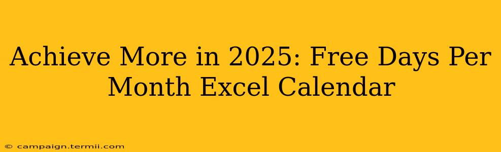 Achieve More in 2025: Free Days Per Month Excel Calendar