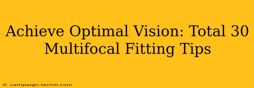 Achieve Optimal Vision: Total 30 Multifocal Fitting Tips