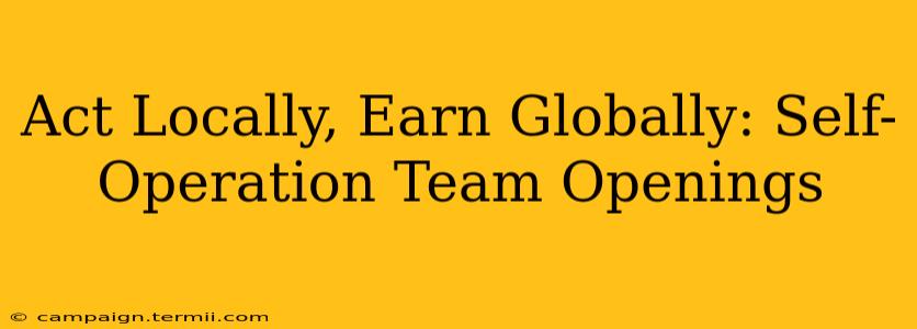 Act Locally, Earn Globally: Self-Operation Team Openings